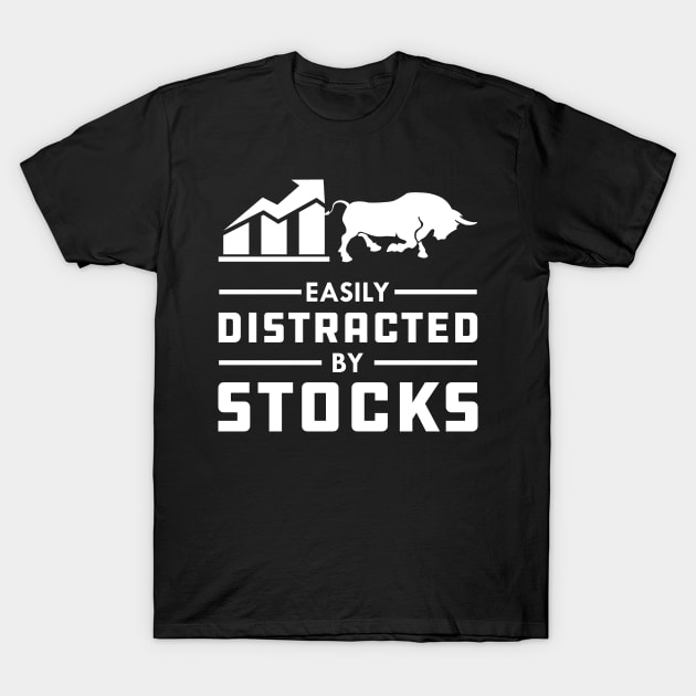 Stock Trader - Easily distracted by stocks T-Shirt by KC Happy Shop